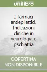 Professionale I farmaci antiepilettici. Indicazioni cliniche in neurologia e pschiatria