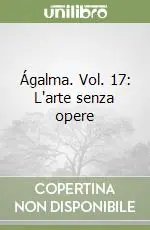 Ágalma. Vol. 17 L‘arte senza opere Saldi