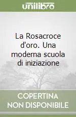 La Rosacroce d‘oro. Una moderna scuola di iniziazione Occasione