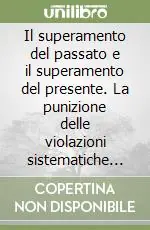 Compra Oggi Stesso Il superamento del passato e il superamento del presente. La punizione delle violazioni sistematiche dei diritti umani nell‘esperienza argentina e colombiana
