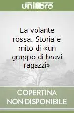Prezzo Basso La volante rossa. Storia e mito di «un gruppo di bravi ragazzi»
