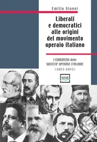 Nuovo Arrivo Liberali e democratici alle origini del movimento operaio italiano. 1853-1893