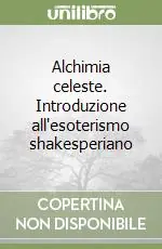 Offerta Speciale Alchimia celeste. Introduzione all‘esoterismo shakesperiano