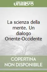 La scienza della mente. Un dialogo Oriente-Occidente Prezzo Basso