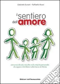 Il sentiero dell‘amore. Percorso di auto-ascolto e di crescita personale, di coppia e familiare sulle tracce di Maria Subito Disponibile