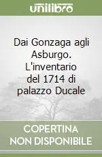 Promozione Dai Gonzaga agli Asburgo. L‘inventario del 1714 di palazzo Ducale