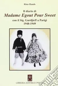 Il diario di madame Egout Pour Sweet con il sig. Gurdjieff a Parigi 1948-1949 Nuovo Arrivo