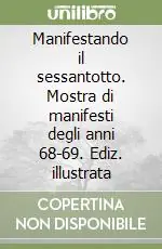 Scelto Dai Clienti Manifestando il sessantotto. Mostra di manifesti degli anni 68-69. Ediz. illustrata