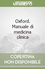 Novità Oxford. Manuale di medicina clinica