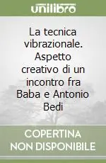 Offerta Limitata La tecnica vibrazionale. Aspetto creativo di un incontro fra Baba e Antonio Bedi
