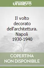Il volto decorato dell‘architettura. Napoli 1930-1940 Compra Online