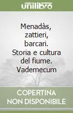 Menadàs, zattieri, barcari. Storia e cultura del fiume. Vademecum Offerta Speciale