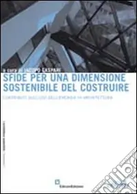 Sfide per una dimensione sostenibile del costruire. Contributi sull‘uso dell‘energia in architettura Vendita Finale