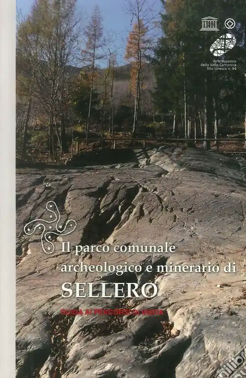 Il parco comunale archeologico e minerario di Sellero. Guida ai percorsi di visita Direttamente Dal Produttore