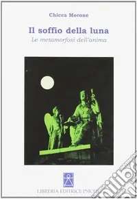 Il soffio della luna. Le metamorfosi dell‘anima Compra Adesso