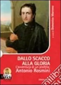 Dallo scacco alla gloria. L‘avventura di un profeta. Antonio Rosmini Nuova Collezione