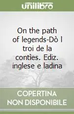 On the path of legends-Dò l troi de la contìes. Ediz. inglese e ladina Di Tendenza