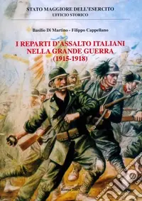 I reparti d‘assalto italiani nella grande guerra (1915-1918) Non Perdere