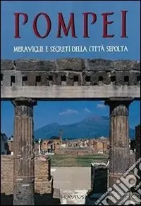 Pompei. Immagini e ricostruzioni dell‘antica città sepolta del Vesuvio Compra Online