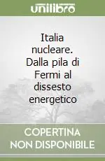Italia nucleare. Dalla pila di Fermi al dissesto energetico Nuova Collezione