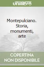 Offerta Speciale Montepulciano. Storia, monumenti, arte