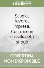 Prezzo Conveniente Scuola, lavoro, impresa. Costruire in sussidiarietà si può
