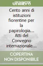 Cento anni di istituzioni fiorentine per la papirologia... Atti del Convegno internazionale di studi (Firenze, 12-13 giugno 2008) Promozione