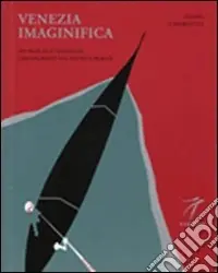 Venezia imaginifica. Sui passi di D‘Annunzio girovagando tra sogno e realtà Direttamente Dal Produttore
