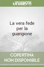 Nuova Collezione La vera fede per la guarigione