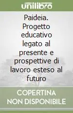 Novità Paideia. Progetto educativo legato al presente e prospettive di lavoro esteso al futuro