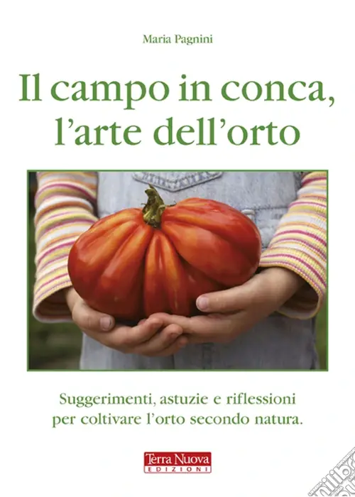 Prezzo Conveniente Il campo in conca, l‘arte dell‘orto. Suggerimenti, astuzie e riflessioni per coltivare l‘orto secondo natura