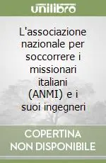Offerta Limitata L‘associazione nazionale per soccorrere i missionari italiani (ANMI) e i suoi ingegneri