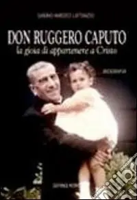 Don Ruggero Caputo. La gioia di appartenere a Cristo Prezzo Conveniente
