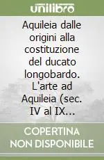 Aquileia dalle origini alla costituzione del ducato longobardo. L‘arte ad Aquileia (sec. IV al IX ). Atti della 36ª Settimana di studi aquileiesi Ultime Pezzi