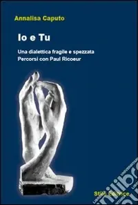 Io e tu. Una dialettica fragile e spezzata. Percorsi con Paul Ricoeur Offerta Lampo