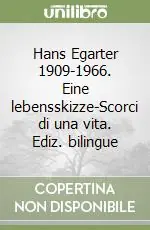 Solo Oggi Hans Egarter 1909-1966. Eine lebensskizze-Scorci di una vita. Ediz. bilingue