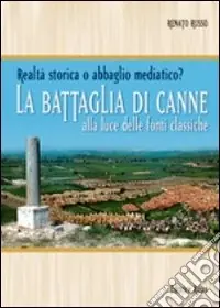 La battaglia di Canne. Alla luce delle fonti storiche. Realtà storica o abbaglio mediatico Offerta Limitata