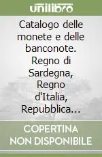 Catalogo delle monete e delle banconote. Regno di Sardegna, Regno d‘Italia, Repubblica italiana. Ediz. illustrata Professionale