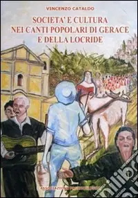 Must-Have Società e cultura nei canti popolari di Gerace e della Locride. Con CD Audio