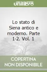 Ultimissimo Modello Lo stato di Siena antico e moderno. Parte 1-2. Vol. 1