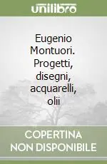 Eugenio Montuori. Progetti, disegni, acquarelli, olii Must-Have