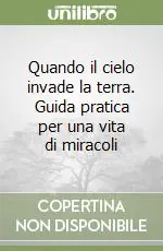 Scelto Dai Clienti Quando il cielo invade la terra. Guida pratica per una vita di miracoli