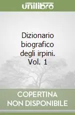 Dizionario biografico degli irpini. Vol. 1 Soddisfatti O Rimborsati