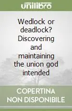 Wedlock or deadlock? Discovering and maintaining the union god intended Prezzo Scontato