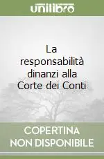 La responsabilità dinanzi alla Corte dei Conti Bestseller