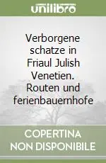 Pagamento Sicuro Verborgene schatze in Friaul Julish Venetien. Routen und ferienbauernhofe