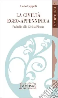 Scelto Dai Clienti La civiltà egeo-appenninica. Preludio alla civiltà picena