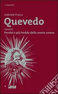Quevedo ovvero Perché è più freddo della morte amore Offerta Del Giorno