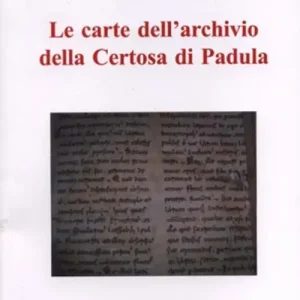 Quantità Limitata Le carte dell‘archivio della Certosa di Padula. Inventario analitico delle carte del Fondo Corporazioni religiose soppresse nell‘Archivio di Stato di Napoli