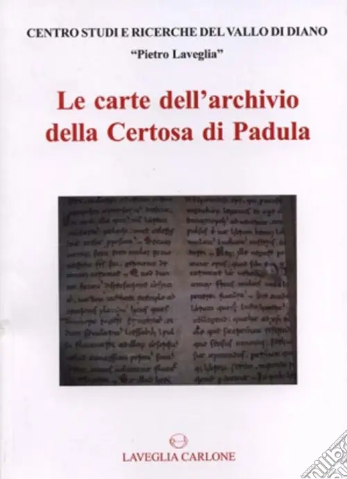 Quantità Limitata Le carte dell‘archivio della Certosa di Padula. Inventario analitico delle carte del Fondo Corporazioni religiose soppresse nell‘Archivio di Stato di Napoli